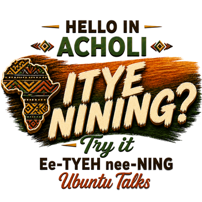 Ubuntu Talks Acholi Hello design — ITYE NINING?